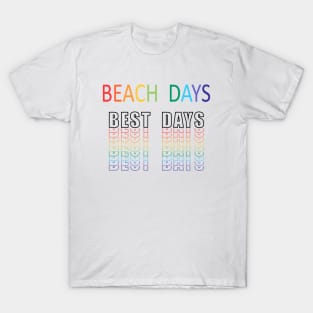 Beach Days, Best Days T-Shirt